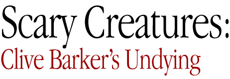 Scary Creatures: Clive Barker's Undying
