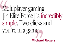 Multiplayer gaming in Elite Force is incredibly simple.