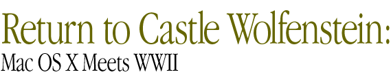 Return to Castle Wolfenstein: Mac OS X Meets WWII