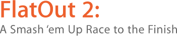 FlatOut 2: A Smash ’em Up Race to the Finish